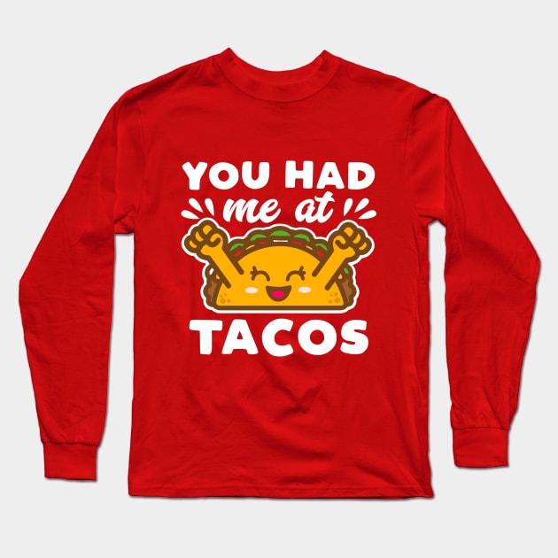 You Had Me At Tacos Kawaii Long Sleeve T-Shirt by DetourShirts